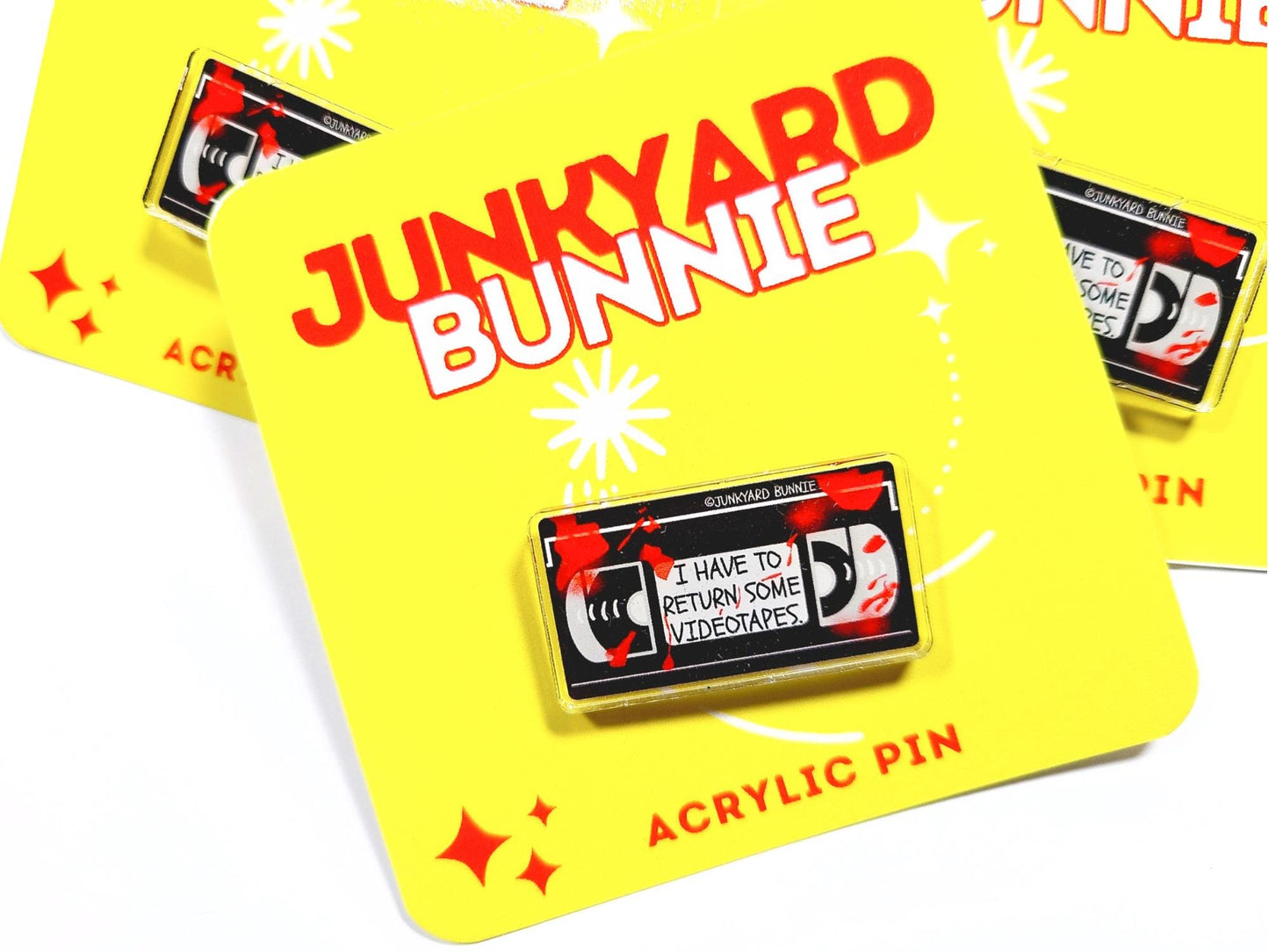 I Have to Return Some Videotapes Acrylic Pin
