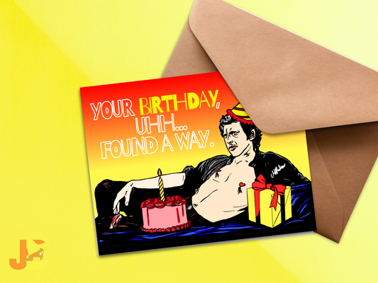 Your Birthday Uhh... Found A Way Card